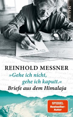 »Gehe ich nicht, gehe ich kaputt.« Briefe aus dem Himalaja - Messner, Reinhold
