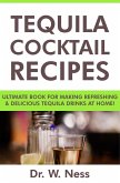 Tequila Cocktail Recipes: Ultimate Book for Making Refreshing & Delicious Tequila Drinks at Home. (eBook, ePUB)