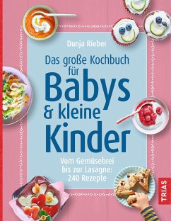 Das große Kochbuch für Babys und kleine Kinder - Rieber, Dunja