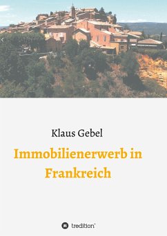 Immobilienerwerb in Frankreich - Gebel, Klaus