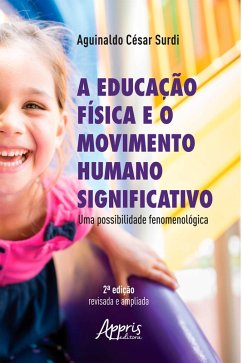 A Educação Física e o Movimento Humano Significativo: Uma Possibilidade Fenomenológica (eBook, ePUB) - Surdi, Aguinaldo César