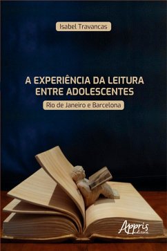 A Experiência da Leitura entre Adolescentes: Rio De Janeiro e Barcelona (eBook, ePUB) - Travancas, Isabel Siqueira