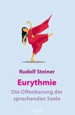Eurythmie - die Offenbarung der sprechenden Seele - Steiner, Rudolf
