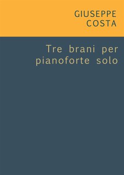 Tre brani per pianoforte solo (eBook, ePUB) - Costa, Giuseppe