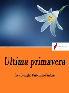 Ultima primavera (eBook, ePUB) - Benaglio Castellani - Fantoni, Ines