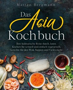 Das Asia Kochbuch (eBook, ePUB) - Bergmann, Matteo