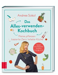 Das Alles-verwenden-Kochbuch - Sokol, Andrea