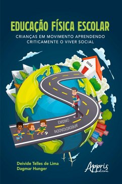 Educação Física Escolar: Crianças em Movimento Aprendendo Criticamente o Viver Social (eBook, ePUB) - de Lima., Deivide Telles; Hunger, Dagmar