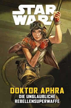 Doktor Aphra VI: Die unglaubliche Rebellensuperwaffe / Star Wars Comics: Doktor Aphra Bd.6 - Spurrier, Simon;Santos, Wilton;Wijngaard, Caspar