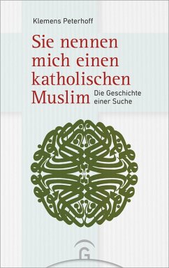 Sie nennen mich einen katholischen Muslim (eBook, ePUB) - Peterhoff, Klemens