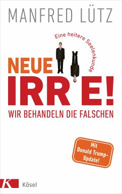 Neue Irre - Wir behandeln die Falschen (eBook, ePUB) - Lütz, Manfred