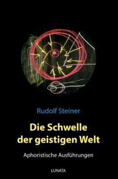 Die Schwelle der geistigen Welt - Aphoristische Ausführungen - Steiner, Rudolf