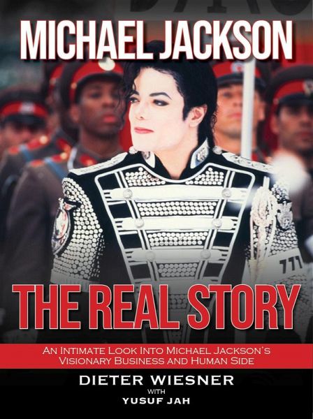 Michael Jackson- The Real Story: An Intimate Look Into Michael Jackson's Visionary Business and Human Side (eBook, ePUB) Michael Jackson- The Real Story: An Intimate Look Into Michael Jackson's Visionary Business and Human Side (eBook, ePUB)