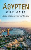 Ägypten lieben lernen: Der perfekte Reiseführer für einen unvergesslichen Aufenthalt in Ägypten inkl. Insider-Tipps und Packliste (eBook, ePUB)