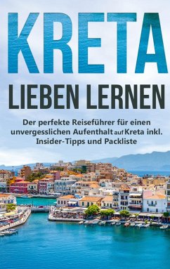 Cover Kreta lieben lernen: Der perfekte Reiseführer für einen unvergesslichen Aufenthalt auf Kreta inkl. Insider-Tipps und Packliste (eBook, ePUB)