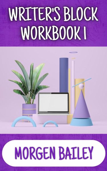 Writer's Block Workbook 1 (Morgen Bailey's Creative Writing Workbooks, #1) (eBook, ePUB) Writer's Block Workbook 1 (Morgen Bailey's Creative Writing Workbooks, #1) (eBook, ePUB)