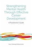 Strengthening Mental Health Through Effective Career Development (eBook, ePUB) Strengthening Mental Health Through Effective Career Development (eBook, ePUB)