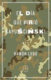 El día que murió Kapuscinski (eBook, ePUB)
