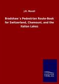 Bradshaw´s Pedestrian Route-Book for Switzerland, Chamouni, and the Italian Lakes Bradshaw´s Pedestrian Route-Book for Switzerland, Chamouni, and the Italian Lakes