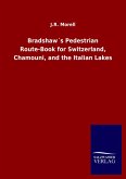 Bradshaw´s Pedestrian Route-Book for Switzerland, Chamouni, and the Italian Lakes Bradshaw´s Pedestrian Route-Book for Switzerland, Chamouni, and the Italian Lakes