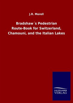 Bradshaw´s Pedestrian Route-Book for Switzerland, Chamouni, and the Italian Lakes - Morell, J. R.