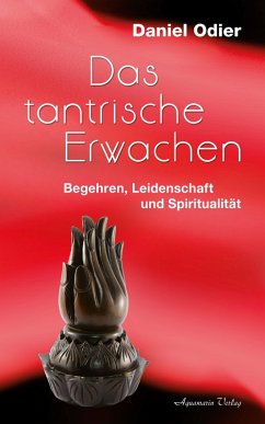 Das tantrische Erwachen - Begehren, Leidenschaft und Spiritualität (eBook, ePUB) - Odier, Daniel
