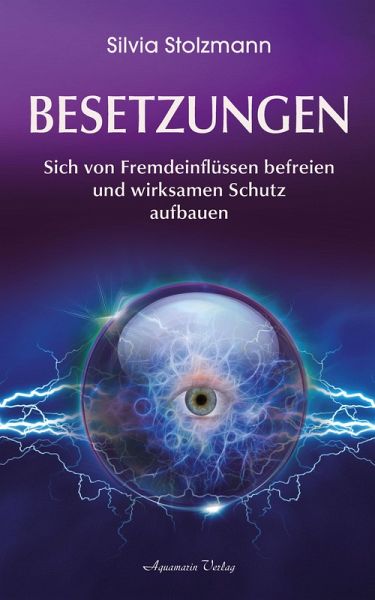 Besetzungen - Von Fremdeinflüssen befreien und wirksamen Schutz aufbauen (eBook, ePUB) Besetzungen - Von Fremdeinflüssen befreien und wirksamen Schutz aufbauen (eBook, ePUB)