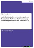 Ambulant-stationäre sektorenübergreifende Konzepte in der Gesundheitsversorgung. Darstellung und Diskussion neuer Ansätze (eBook, PDF)