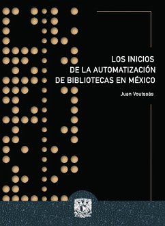 Los inicios de la automatización de bibliotecas en México (eBook, ePUB) - Voutssás Márquez, Juan