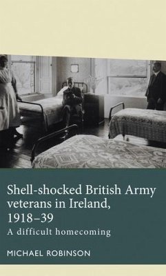 Shell-shocked British Army veterans in Ireland, 1918-39 (eBook, ePUB) - Robinson, Michael