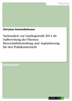 Sachanalyse zur Landtagswahl 2014 als Aufbereitung der Themen Herrschaftsbestellung und -legimitierung für den Politikunterricht (eBook, PDF)