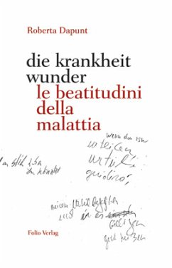 die krankheit wunder / le beatitudini della malattia - Dapunt, Roberta