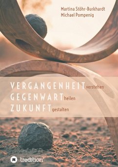 Vergangenheit verstehen - Gegenwart heilen - Zukunft gestalten - Stöhr-Burkhardt, Martina;Pompenig, Michael