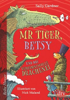 Mr Tiger, Betsy und das geheimnisvolle Drachenei / Mr Tiger und Betsy Bd.2 - Gardner, Sally