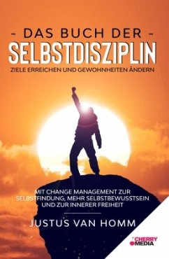 Das Buch der Selbstdisziplin - Ziele erreichen und Gewohnheiten ändern - van Homm, Justus Das Buch der Selbstdisziplin - Ziele erreichen und Gewohnheiten ändern - van Homm, Justus