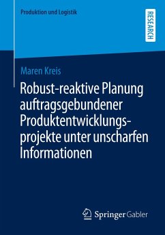 Robust-reaktive Planung auftragsgebundener Produktentwicklungsprojekte unter unscharfen Informationen - Kreis, Maren