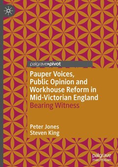 Pauper Voices, Public Opinion and Workhouse Reform in Mid-Victorian England - Jones, Peter;King, Steven