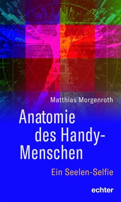 Anatomie des Handy-Menschen - Morgenroth, Matthias
