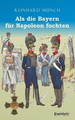 Als die Bayern für Napoleon fochten - Münch, Reinhard