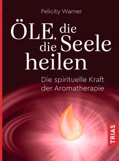 Öle, die die Seele heilen - Warner, Felicity