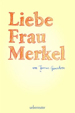 Liebe Frau Merkel - Ganzhorn, Thomas