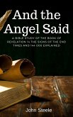 And the Angel Said A Bible Study of the Book of Revelation 14. The Signs of the End Times and 144 000 Explained (eBook, ePUB)
