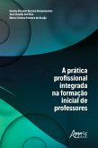 A Prática Profissional Integrada na Formação Inicial de Professores (eBook, ePUB)