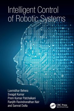 Intelligent Control of Robotic Systems (eBook, ePUB) - Behera, Laxmidhar; Kumar, Swagat; Patchaikani, Prem Kumar; Nair, Ranjith Ravindranathan; Dutta, Samrat