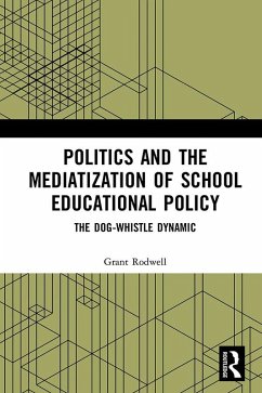 Politics and the Mediatization of School Educational Policy (eBook, PDF) - Rodwell, Grant