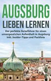 Augsburg lieben lernen: Der perfekte Reiseführer für einen unvergesslichen Aufenthalt in Augsburg inkl. Insider-Tipps und Packliste (eBook, ePUB)