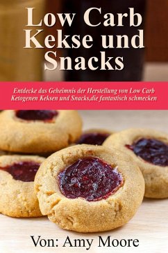 Keto-Kekse und Snacks Entdecken Sie das Geheimnis der Herstellung von Low Carb ketogenen Keksen und Snacks, die fantastisch schmecken (eBook, ePUB) - Moore, Amy