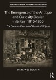 The Emergence of the Antique and Curiosity Dealer in Britain 1815-1850 (eBook, ePUB)