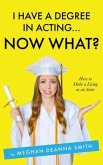 I Have a Degree in Acting ... Now What? (eBook, ePUB)