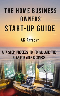 The Home Business Owners Start-up Guide (eBook, ePUB) - Anthony, Ak